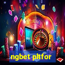 ngbet pltfor